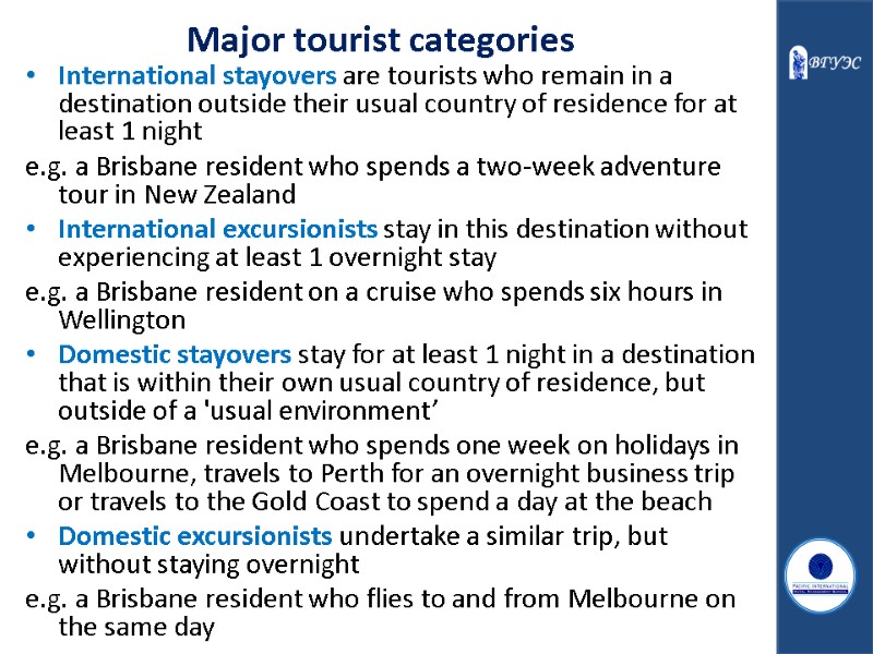 Major tourist categories International stayovers are tourists who remain in a destination outside their